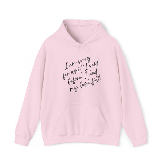 I’m Sorry For What I Said Before I Had My Lash Fill Hoodie (Light Pink)