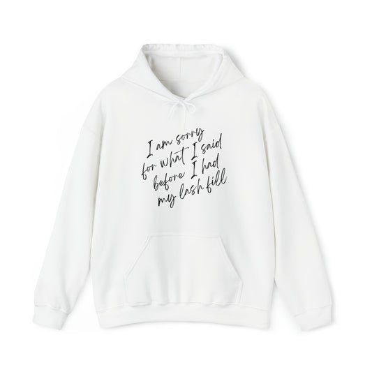 I’m Sorry For What I Said Before I Had My Lash Fill Hoodie (White)