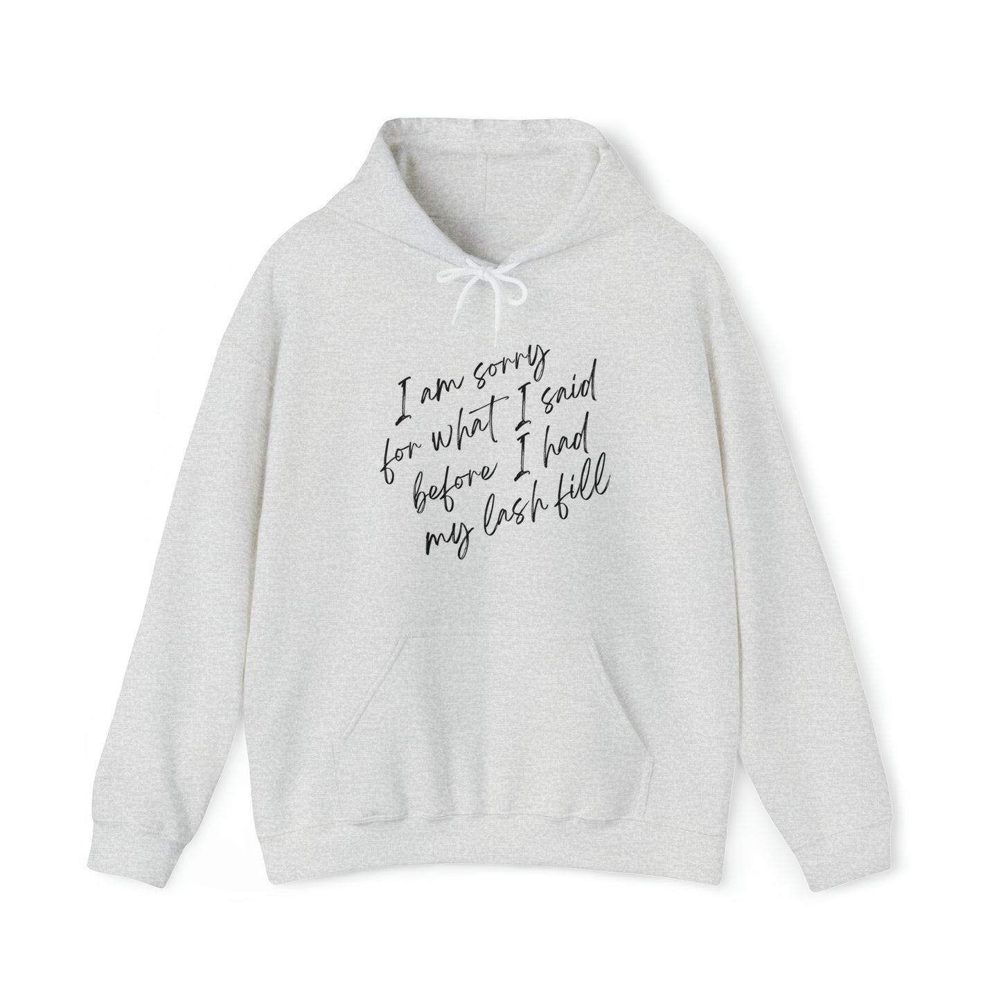 I’m Sorry For What I Said Before I Had My Lash Fill Hoodie (Ash)